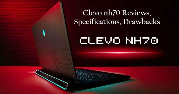 Clevo nh70 Reviews, Specifications, Drawbacks