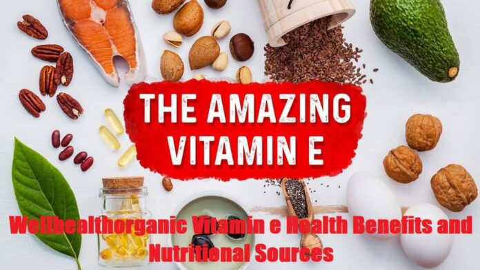 Wellhealthorganic Vitamin e Health Benefits and Nutritional Sources