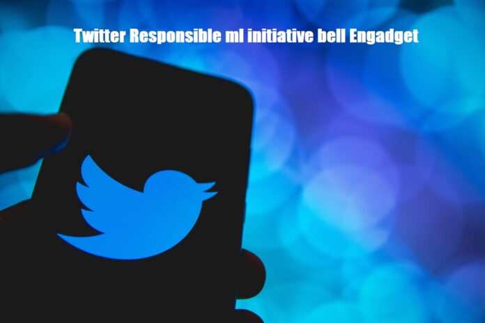 Twitter Responsible ml initiative bell Engadget